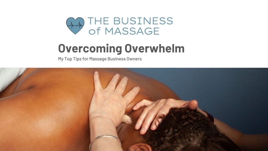 Massage therapist business owner overcome overwhelm